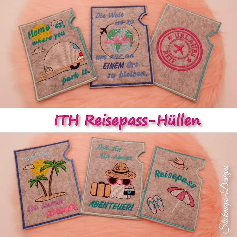 Stickdatei Set ITH Reisepasshüllen (13x18) + Einzelmotive, Fotos zeigen 6 Hochkant-Hüllen aus hellgrauem Filz. Diverse bunte Bestickungen mit urlaubsbezogenem Motiv und Schriftzug ("Urlaubsreif", "Home is where you park it", "Die Welt ist zu schön, um nur