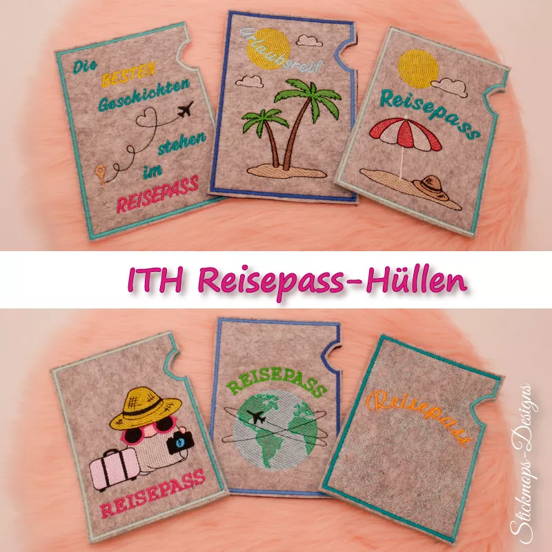 Stickdatei Set ITH Reisepasshüllen (13x18) + Einzelmotive, Fotos zeigen 6 Hochkant-Hüllen aus hellgrauem Filz. Diverse bunte Bestickungen mit urlaubsbezogenem Motiv und Schriftzug ("Urlaubsreif", "Die besten Geschichten stehen im Reisepass", "Reisepass").